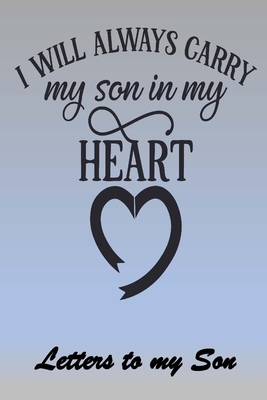 Read I will ALWAYS carry my Son in my Heart: Letters to My Son Lined Journal - Keepsake Notebook for Dads, Step-Dads, GrandDads to record the different stages of their boys life as he grows. - Pedro Press file in PDF