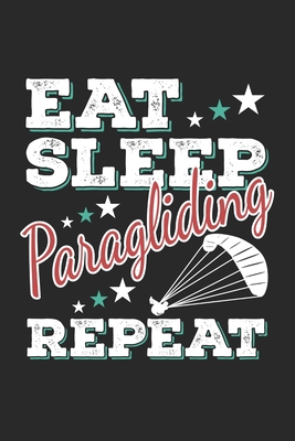 Download Eat Sleep Paragliding Repeat: Funny Cool Paragliding Journal Notebook Workbook Diary Planner - 6x9 - 120 Quad Paper Pages - Cute Gift For Paragliders, Parachuters, Enthusiasts, Paragliding Instructors, Clubs - Mieroe Paragliding Enthusiasm file in ePub