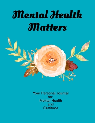 Read Online Mental Health Matters Your Personal Journal For Mental Health and Gratitude: Your Self-Care Notebook. - I Care about Me file in PDF