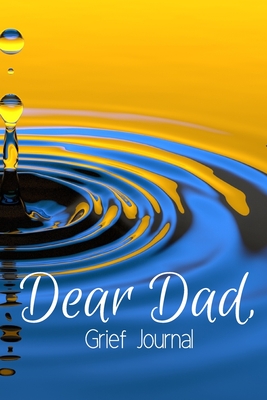 Download Dear Dad Grief Journal-Blank Lined Notebook To Write in Thoughts&Memories for Loved Ones-Mourning Memorial Gift-6x9 120 Pages Book 7: Grieving & Remembering Blank Journal-Bereavement Journal for Friends Family Coworker Boss-Grief Recovery Notebook -  file in ePub