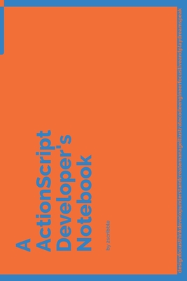 Download A ActionScript Developer's Notebook: 150 Dotted Grid Pages customized for ActionScript Programmers and Developers with individually Numbered Pages. Notebook with Vibrant Colour Softcover design. Book format: 6 x 9 in - 2 Scribble | PDF