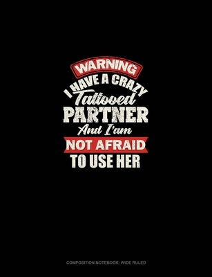 Download Warning I Have A Crazy Tattooed Partner And I Am Not Afraid To Use Her: Composition Notebook: Wide Ruled - Greenyx Publishing | ePub