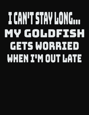 Full Download I Can't Stay Long My Goldfish Gets Worried When I'm Out Late: College Ruled Notebook Journal for Goldfish Lovers - CCC Publishing file in ePub