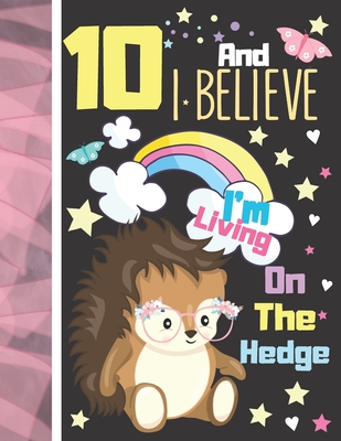 Read 10 And I Believe I'm Living On The Hedge: Hedgehog Sketchbook Gift For Girls Age 10 Years Old - Hedge Hog Sketchpad Activity Book For Kids To Draw Art And Sketch In - Krazed Scribblers | ePub