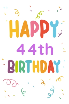 Read Happy 44th Birthday: 44th Birthday Gift / Journal / Notebook / Diary / Unique Greeting & Birthday Card Alternative - Christoph Publishing | PDF