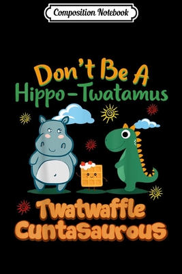 Download Composition Notebook: Don't Be A Hippo-Twatamus Twatwaffle Cuntasaurous Journal/Notebook Blank Lined Ruled 6x9 100 Pages - Thilo Petersen-Jansen | ePub