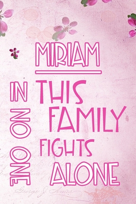 Full Download MIRIAM In This Family No One Fights Alone: Personalized Name Notebook/Journal Gift For Women Fighting Health Issues. Illness Survivor / Fighter Gift for the Warrior in your life - Writing Poetry, Diary, Gratitude, Daily or Dream Journal. -  file in ePub