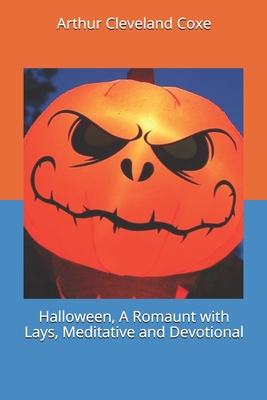 Full Download Halloween, A Romaunt with Lays, Meditative and Devotional - Arthur Cleveland Coxe file in PDF