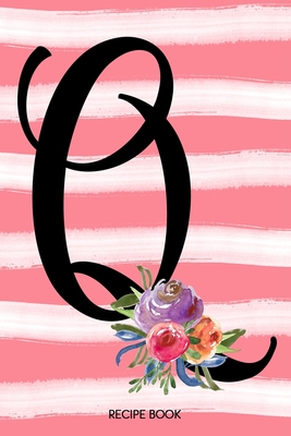 Download Monogram Q Notebook: 6x9 Personalized Blank Recipe Book With 120 Recipe Templates, Coral Pink Floral Watercolor DIY Cookbook Journal, Ladie's Cooking Gifts, Women's Initial Journals To Write In - Nimble Muse Journals | ePub