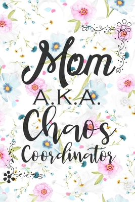 Read Mom A.K.A. Chaos Coordinator: Undated Daily Planner with Mandala Designs to Color for Stress Relief - 3 Month Planner - Calendars, Daily Schedule, To-Do Lists, Set Priorities and Goals, Gratitude Log, and Budget Tracker - Floral Cover Design - Holly Briggs | ePub
