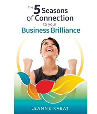 Read Online The 5 Seasons of Connection to Your Business Brilliance - Leanne Kabat file in ePub