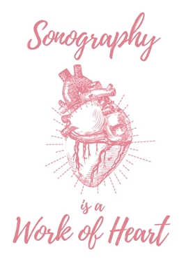 Read Sonography is a Work of Heart: 6x9 Lined Anatomical Heart Notebook/Journal Appreciation Gift Idea For Sonographers - Haylee Pacheco Journals | PDF