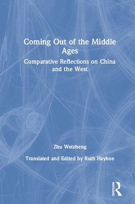 Download Coming Out of the Middle Ages: Comparative Reflections on China and the West: Comparative Reflections on China and the West - Weizheng Zhu file in ePub