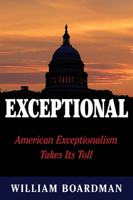 Full Download Exceptional: American Exceptionalism Takes Its Toll - William Boardman file in ePub