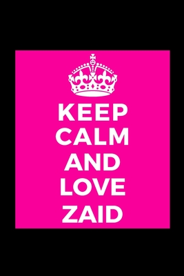 Read Online Keep Calm and Love Zaid: Name - Funny Lined Journal Notebook for Her Him Bestie Friend Partner, Office Colleague Coworker Boss - Unique Birthday Present, Christmas Xmas Gift Occasion Idea Blank Note Book Stocking Stuffer (card alternative) -  file in ePub