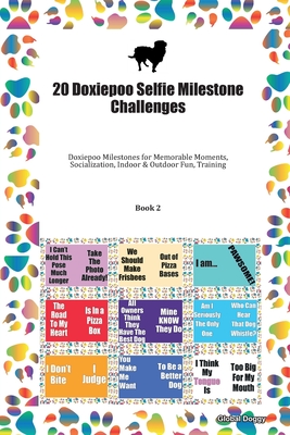 Read 20 Doxiepoo Selfie Milestone Challenges: Doxiepoo Milestones for Memorable Moments, Socialization, Indoor & Outdoor Fun, Training Book 2 - Global Doggy file in PDF