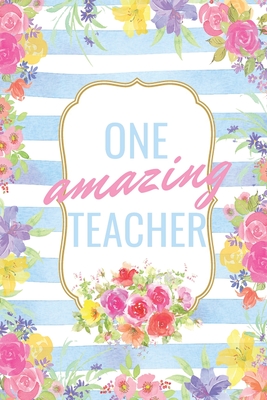 Read One Amazing Teacher: Blue Stripes and Flowers Notebook/Journal/Diary: Perfect Gifts for Mother's Day, Birthdays and Christmas: Staff Appreciation and Gratitude Gifts: 6 x 9 108 Paged Lined - Beth Bliss Books | ePub