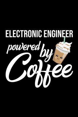 Full Download Electronic Engineer Powered by Coffee: Christmas Gift for Electronic Engineer Funny Electronic Engineer Journal Best 2019 Christmas Present Lined Journal 6x9inch 120 pages - Funny Journals For Electronic Engineer file in PDF