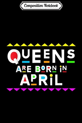 Download Composition Notebook: Queens Are Born in April Retro 90s Style Journal/Notebook Blank Lined Ruled 6x9 100 Pages - Babette Hoffmann | PDF