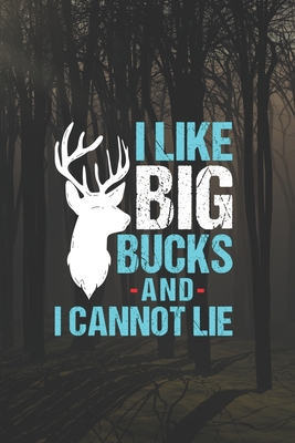 Read Online I Like Big Bucks And I Cannot Lie: Track and evaluate your hunting seasons For Species: Deer Turkeys Elk Rabbits Duck Fox And More Gifts. 110 Story Paper Pages. 6 in x 9 in Cover. - Abu Huraira Press | ePub