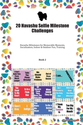 Read Online 20 Havashu Selfie Milestone Challenges: Havashu Milestones for Memorable Moments, Socialization, Indoor & Outdoor Fun, Training Book 2 - Global Doggy | PDF