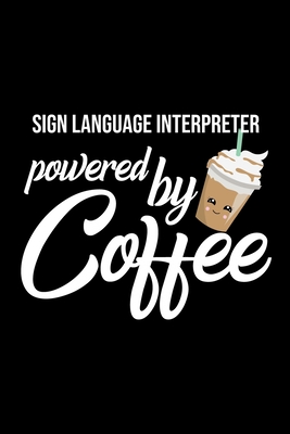 Download Sign Language Interpreter Powered by Coffee: Christmas Gift for Sign Language Interpreter Funny Sign Language Interpreter Journal Best 2019 Christmas Present Lined Journal 6x9inch 120 pages - Funny Jou For Sign Language Interpreter | ePub