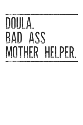 Read Doula Bad Ass Mother Helper: A Lined Ruled Paper Composition Book Journal for Doula, Midwife, Pregnancy, Delivery Nurse, Doula Students Cute Doula Appreciation college ruled notebook Gifts for Him and Her. 110 Story Paper Pages.6 in x 9 in Cover - Creative Publishing Press file in PDF