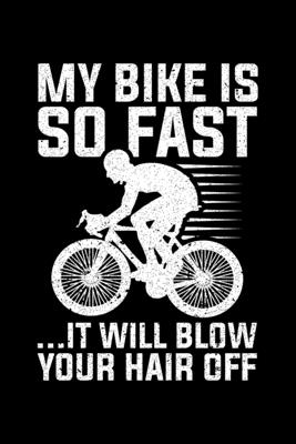 Download My Bike Is So Fast  It Will Blow Your Hair Off: Lined A5 Notebook for Cyclists - Bicycle Publishing | PDF