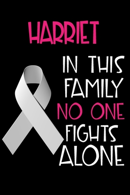 Read Online HARRIET In This Family No One Fights Alone: Personalized Name Notebook/Journal Gift For Women Fighting Lung Cancer. Cancer Survivor / Fighter Gift for the Warrior in your life - Writing Poetry, Diary, Gratitude, Daily or Dream Journal. - Lung Cancer Awareness Publishers | ePub