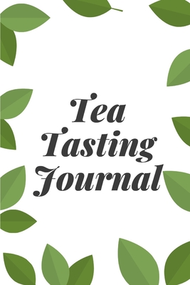 Download Tea Tasting Journal: Track and Rate Tea Varieties Journal: Gift For Tea Drinkers Aroma and Taste Steeping Time and Temperature Green White Oolong County of Origin Fun Flavors Infused - Feed the Roots Press file in ePub