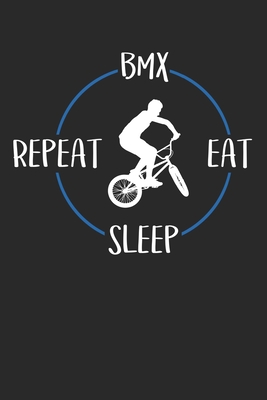 Full Download BMX Eat Sleep Repeat: Notebook 6 x 9 Lined Ruled Journal Gift For Bmx Riders And Bmx Lovers (108 Pages) - Bmx Rider Publishing file in PDF