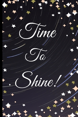 Read Time to Shine!: Time to Shine! -Gratitude Journal-note your favorite quotes, amazing things that have happened to you that day.Reflect on the days gone by and look forward to the days ahead.Size 6 x 9 .120 Lined Pages - Good Times file in PDF