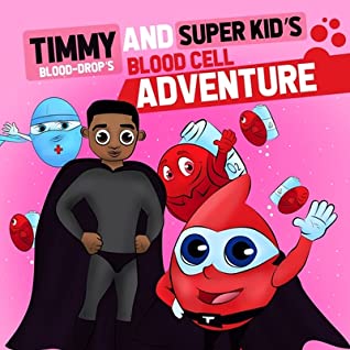 Read Timmy ( Blood Drop) and Super Kid's Blood Cell Adventure: Timmy (Blood-Drop's) and Super Kid's Blood Cell Adventure - Lisa Wylie file in PDF