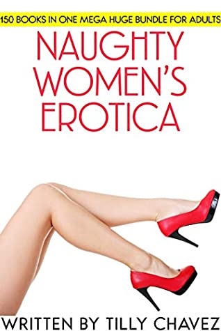 Read Online Naughty Women's Erotica - 150 Books In One Mega Huge Bundle for Adults - Tilly Chavez | PDF