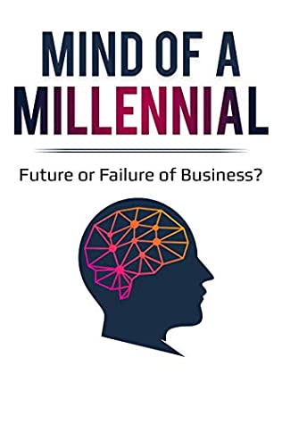 Read Online Mind of a Millennial: Future or Failure of Business? - Ian Madvy file in PDF