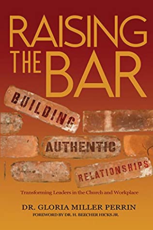 Read Raising the Bar: Building Authentic Relationships: Transforming Leaders in the Church and Workplace - Gloria Miller Perrin file in ePub