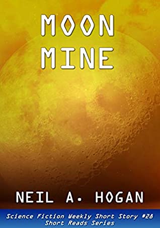 Full Download Moon Mine. Science Fiction Weekly #28: Short Reads Series - Neil A. Hogan | ePub