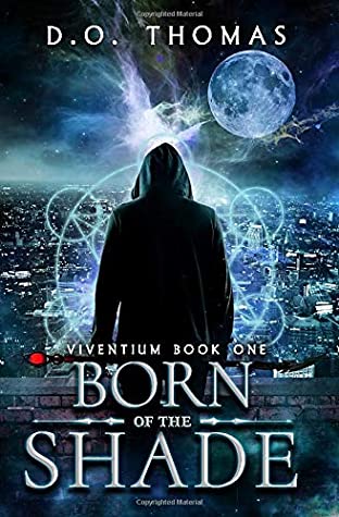 Download Born of the Shade: An Urban Fantasy Action Adventure (Viventium Book 1) - D.O. Thomas | ePub
