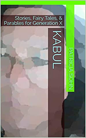 Download Kabul: Stories, Fairy Tales, & Parables for Generation X - Patricia Sohn | ePub