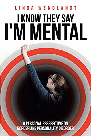Download I Know They Say I'm Mental: A Personal Perspective on Borderline Personality Disorder - Linda Wendlandt file in ePub