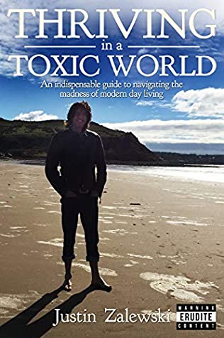 Download Thriving in a Toxic World: An indispensable guide to navigating the madness of modern day living - Justin Zalewski file in PDF