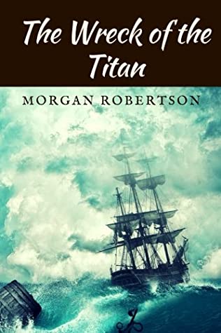 Read Online The Wreck of the Titan by Morgan Robertson: The Wreck of the Titan by Morgan Robertson - Morgan Robertson file in PDF