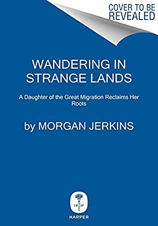 Read Online Wandering in Strange Lands: A Daughter of the Great Migration Reclaims Her Roots - Morgan Jerkins file in PDF