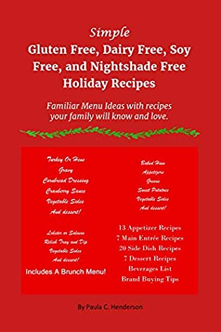 Full Download Simple Gluten Free, Dairy Free, Soy Free, and Nightshade Free Holiday Recipes: Familiar Menu Ideas with recipes your family will know and love - Paula C. Henderson file in ePub