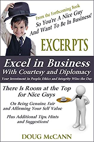 Download Excel in Business With Courtesy and Diplomacy: Excerpts from the Forthcoming Book So You're A Nice Guy And Want To Be In Business! - Doug McCann | ePub