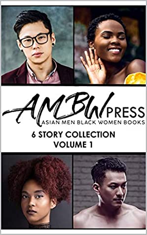 Read Online AMBW Press Asian Men Black Women Books: 6 Story Collection Volume 1 - AMBW Press | ePub