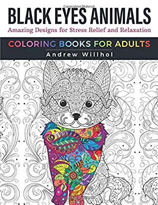Read Black Eyes Animals Coloring Books for Adults: Amazing Designs for Stress Relief and Relaxation - Andrew Willhol file in PDF