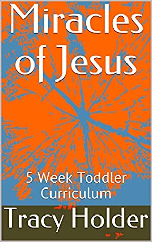 Download Miracles of Jesus: 5 Week Toddler Curriculum (Easy Toddler Curriculum Book 1) - Tracy Holder file in ePub