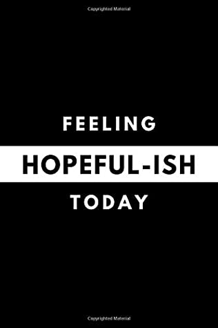Full Download Feeling HOPEFUL-ISH Today: Funny Mood Journal Gift For Him / Her Softback Writing Book Notebook (6 x 9) 120 Lined Pages - Tina Pay | PDF