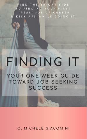 Full Download Finding It: Your One Week Guide Toward Job Seeking Success - Olivia Michele Giacomini | PDF